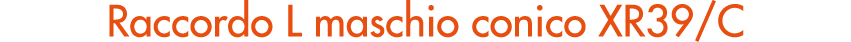 Raccordo L maschio conico XR39/C