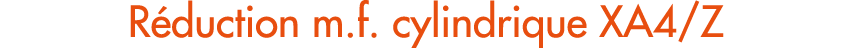 R duction m.f. cylindrique XA4/Z