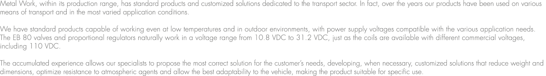 Metal Work, within its production range, has standard products and customized solutions dedicated to the transport se...