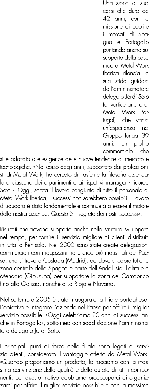 Una storia di successi che dura da 42 anni, con la missione di coprire i mercati di Spagna e Portogallo puntando anch...